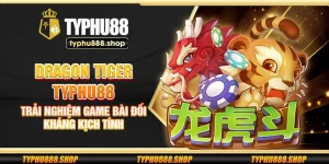 Dragon Tiger Typhu88 - Trải nghiệm game bài đối kháng kịch tính