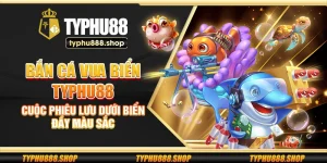 Bắn Cá Vua Biển Typhu88 – Cuộc phiêu lưu dưới biển đầy màu sắc