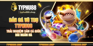 Bắn Cá Vũ Trụ Typhu88 – Trải nghiệm săn cá giữa dải ngân hà