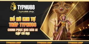 Nổ Hũ Kim Tự Tháp Typhu88 – Chinh phục kho báu Ai Cập cổ đại