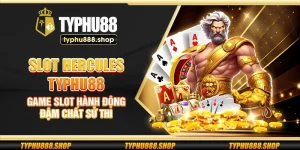 Slot Hercules Typhu88 – Game slot hành động đậm chất sử thi