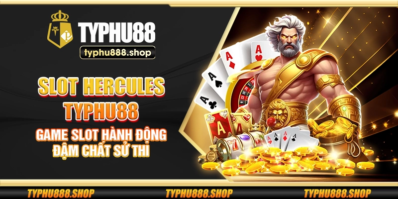 Slot Hercules Typhu88 – Game slot hành động đậm chất sử thi