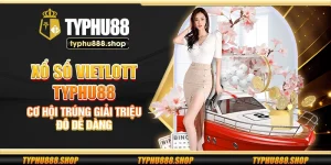 Xổ số Vietlott Typhu88 - Cơ hội trúng giải triệu đô dễ dàng