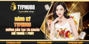 Đăng ký Typhu88 – Hướng dẫn tạo tài khoản chỉ trong 1 phút