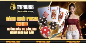 Cách chơi Poker online – Hướng dẫn cơ bản cho người mới bắt đầu