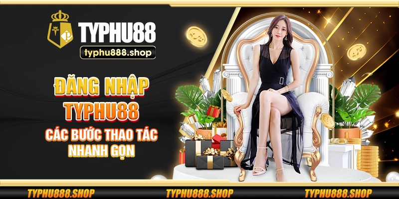 Đăng nhập Typhu88 – Các bước thao tác nhanh gọn