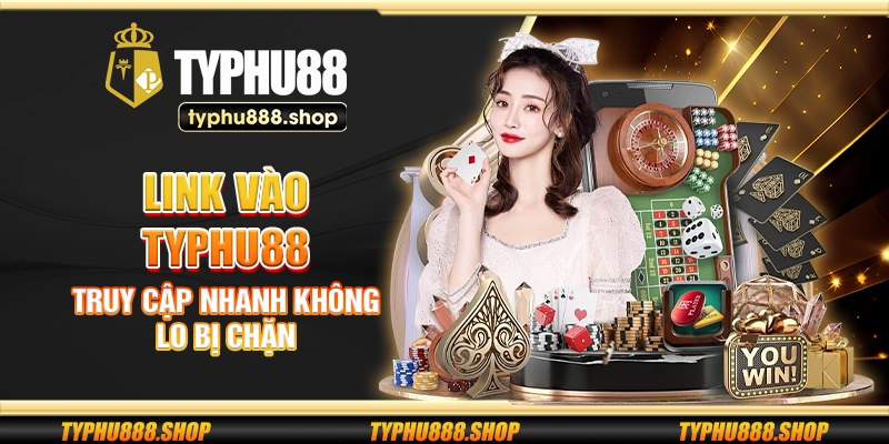 Link vào Typhu88 – Truy cập nhanh không lo bị chặn