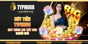 Rút tiền Typhu88 – Quy trình chi tiết cho người mới