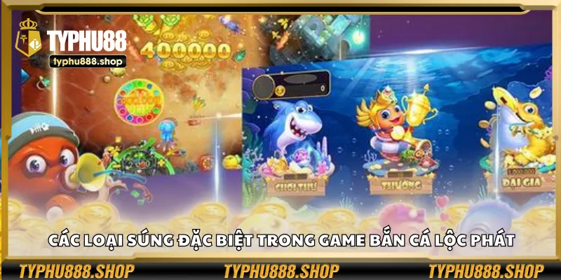 Các loại súng đặc biệt trong game Bắn Cá Lộc Phát
