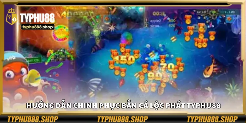 Hướng dẫn chinh phục Bắn Cá Lộc Phát Typhu88