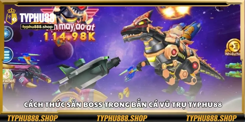 Cách thức săn boss trong Bắn Cá Vũ Trụ Typhu88