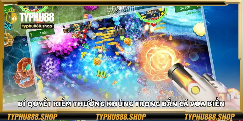 Bí quyết kiếm thưởng khủng trong Bắn Cá Vua Biển