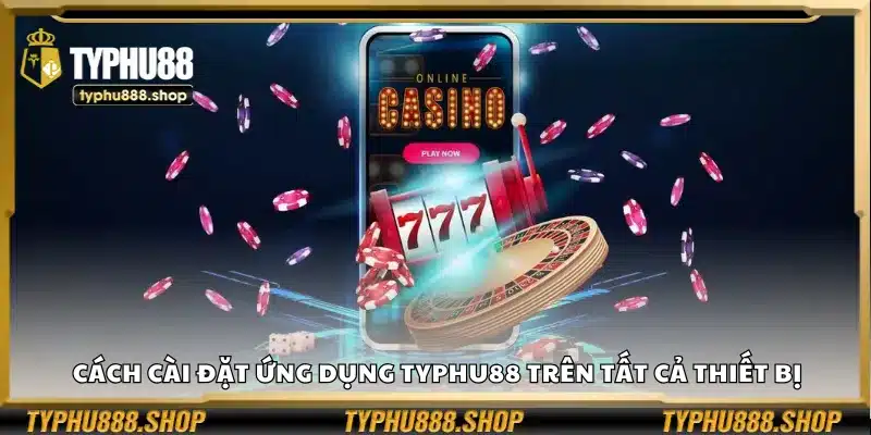 Cách cài đặt ứng dụng Typhu88 trên tất cả thiết bị