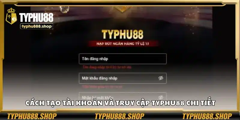 Cách tạo tài khoản và truy cập Typhu88 chi tiết