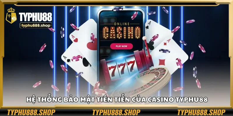 Hệ thống bảo mật tiên tiến của casino Typhu88