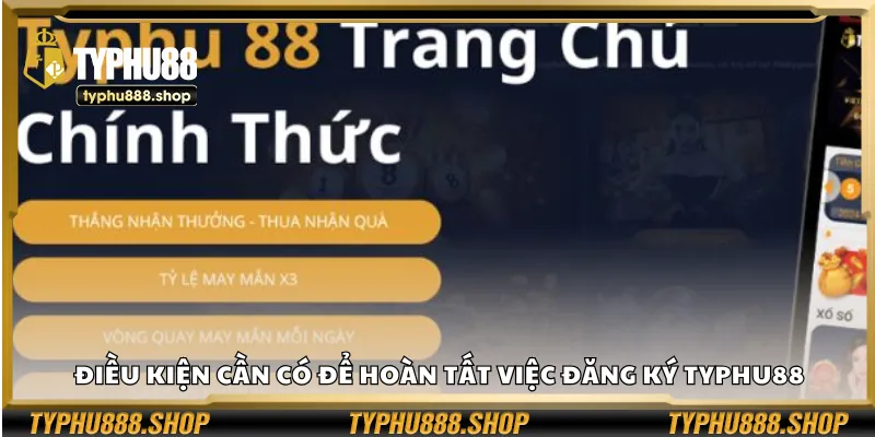 Điều kiện cần có để hoàn tất việc đăng ký Typhu88
