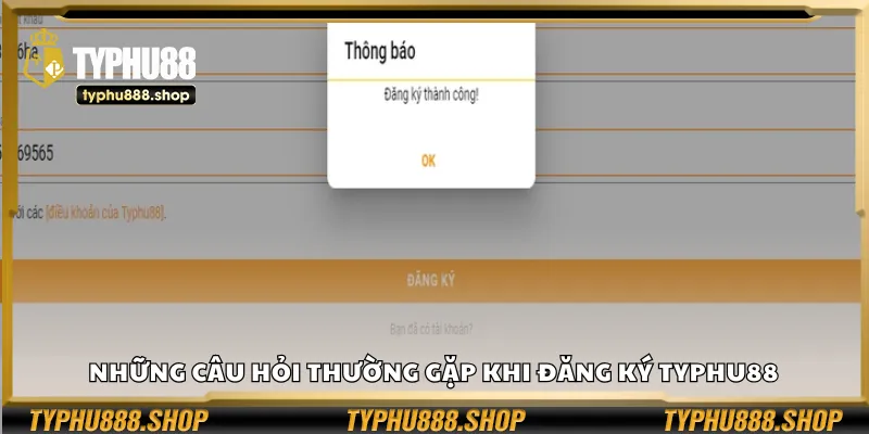 Những câu hỏi thường gặp khi đăng ký Typhu88