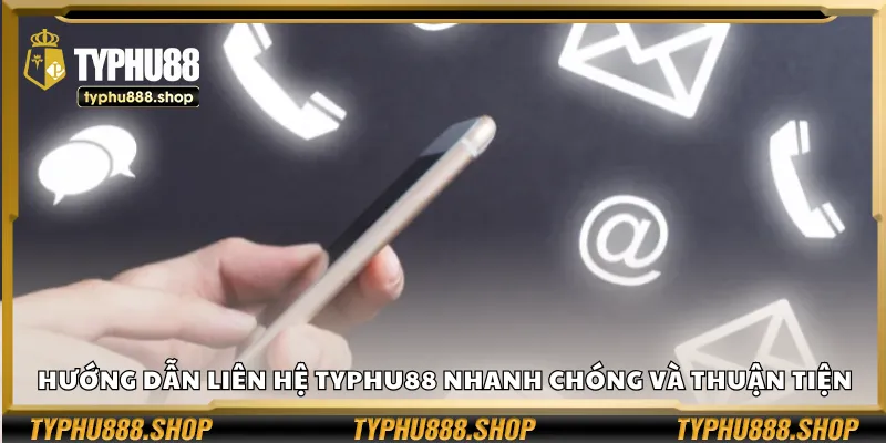 Hướng dẫn liên hệ Typhu88 nhanh chóng và thuận tiện