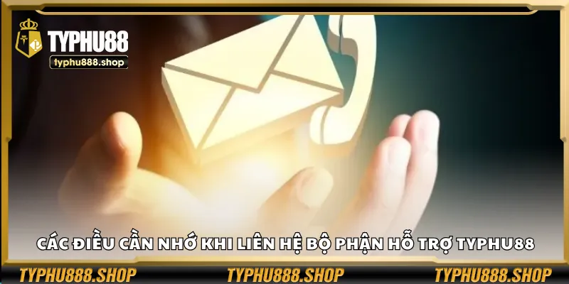 Các điều cần nhớ khi liên hệ bộ phận hỗ trợ Typhu88