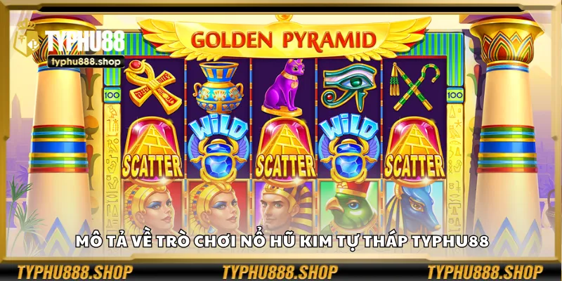 Mô tả về trò chơi Nổ Hũ Kim Tự Tháp Typhu88