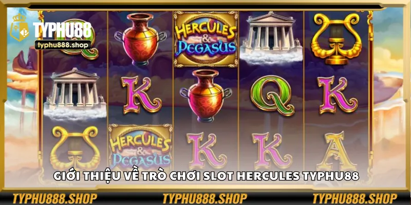 Giới thiệu về trò chơi Slot Hercules Typhu88