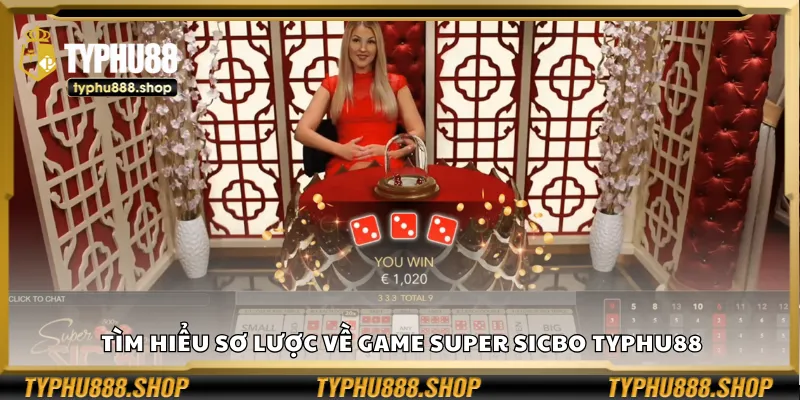 Tìm hiểu sơ lược về game Super Sicbo Typhu88