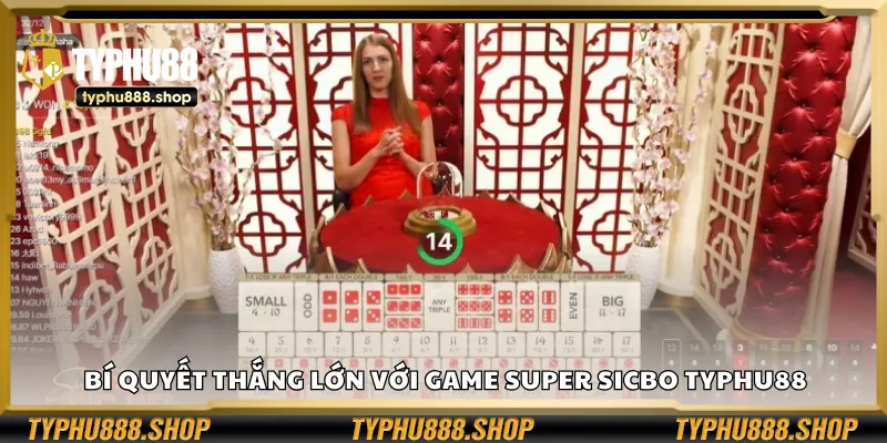 Bí quyết thắng lớn với game Super Sicbo Typhu88