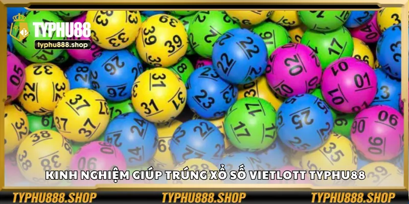 Kinh nghiệm giúp trúng xổ số Vietlott Typhu88