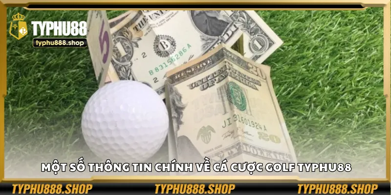 Một số thông tin chính về cá cược golf Typhu88
