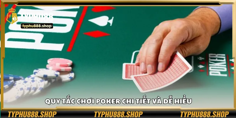 Luật chơi Poker rõ ràng và dễ nắm bắt