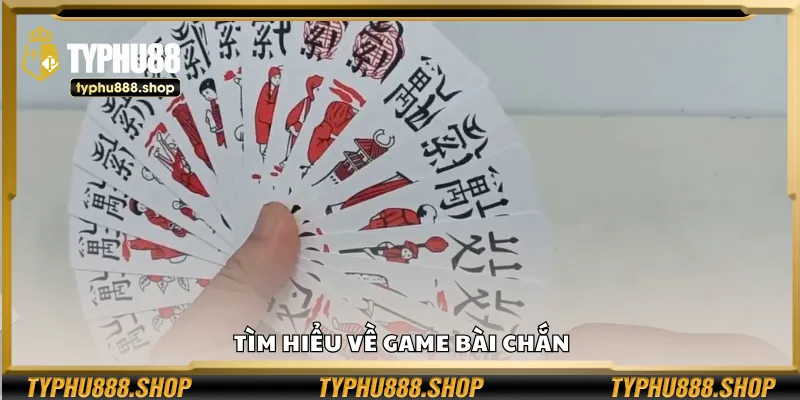 Khám phá trò chơi bài Chắn