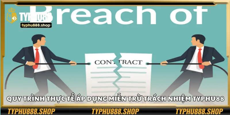 Quy trình thực tế áp dụng miễn trừ trách nhiệm Typhu88