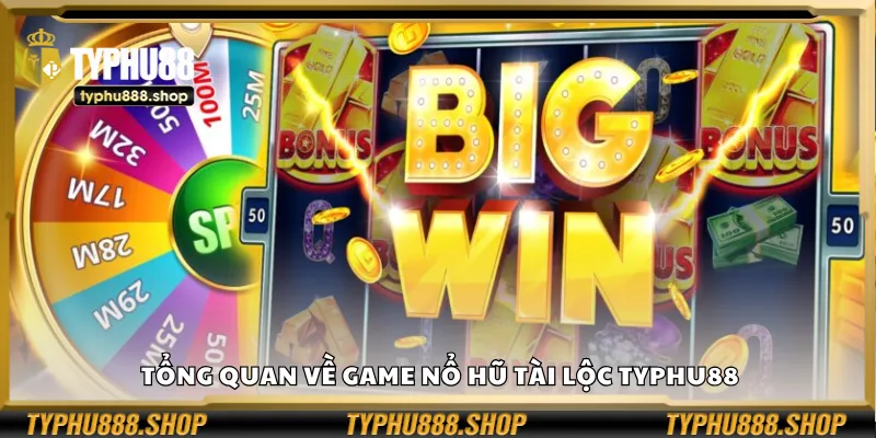 Tổng quan về game nổ hũ Tài Lộc Typhu88